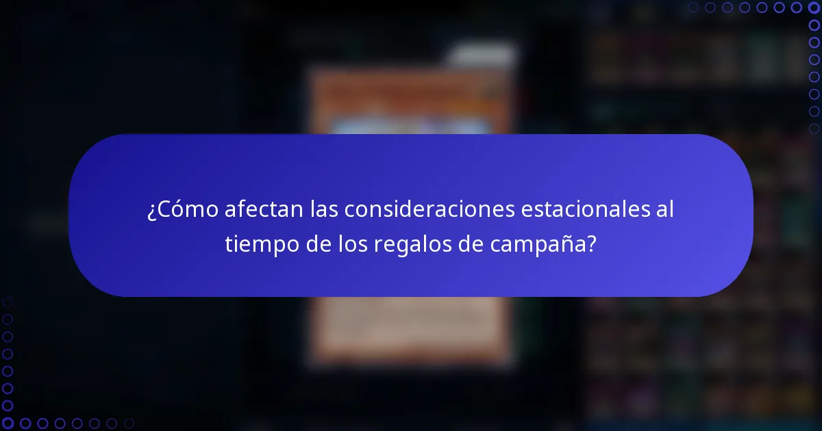 ¿Cómo afectan las consideraciones estacionales al tiempo de los regalos de campaña?