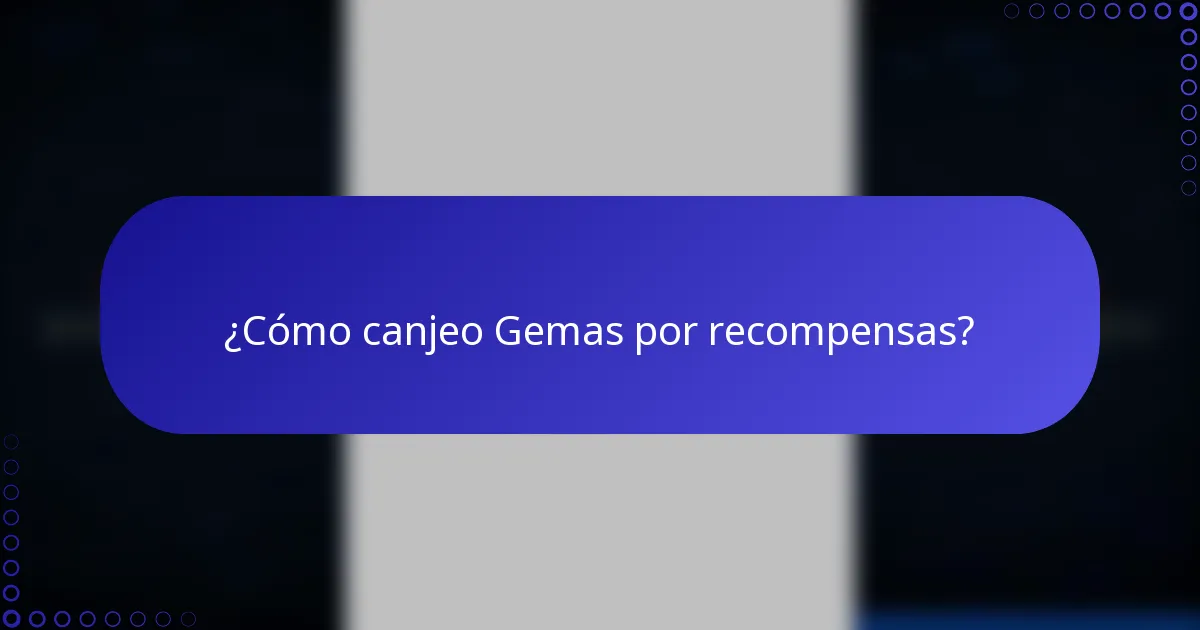 ¿Cómo canjeo Gemas por recompensas?