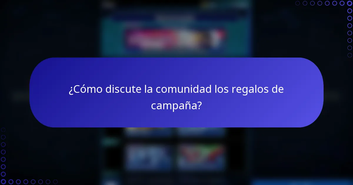 ¿Cómo discute la comunidad los regalos de campaña?