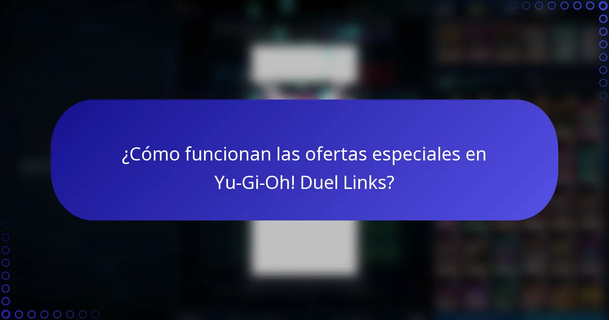 ¿Cómo funcionan las ofertas especiales en Yu-Gi-Oh! Duel Links?