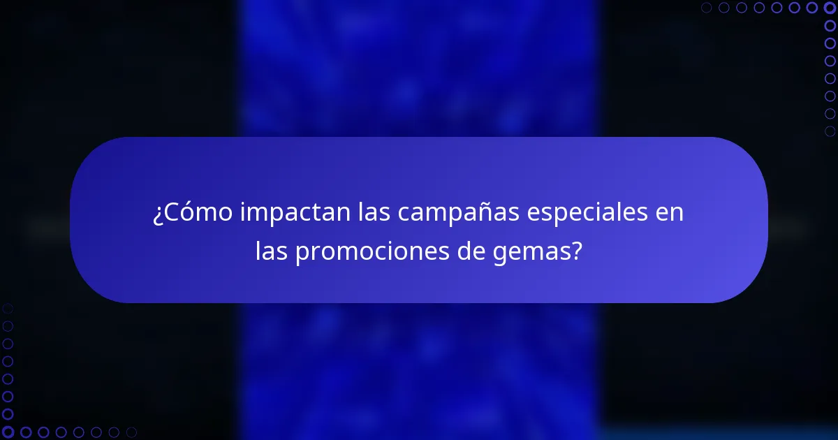¿Cómo impactan las campañas especiales en las promociones de gemas?