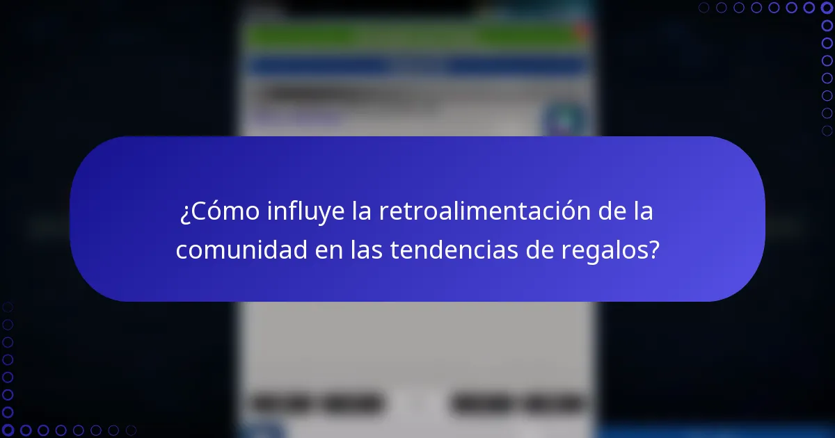 ¿Cómo influye la retroalimentación de la comunidad en las tendencias de regalos?