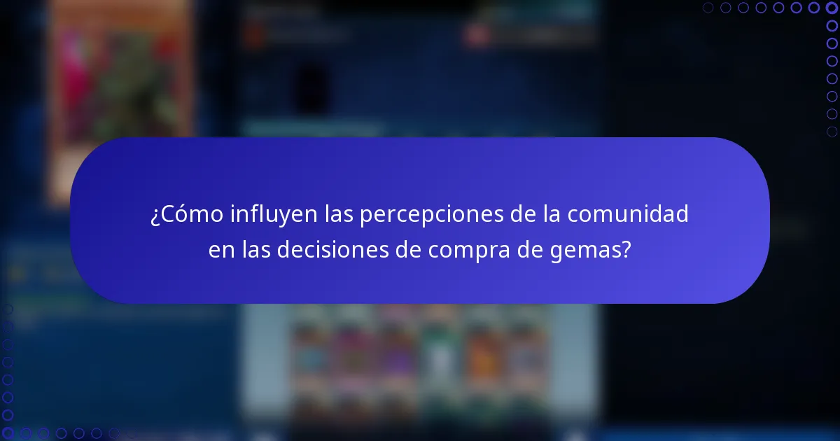 ¿Cómo influyen las percepciones de la comunidad en las decisiones de compra de gemas?