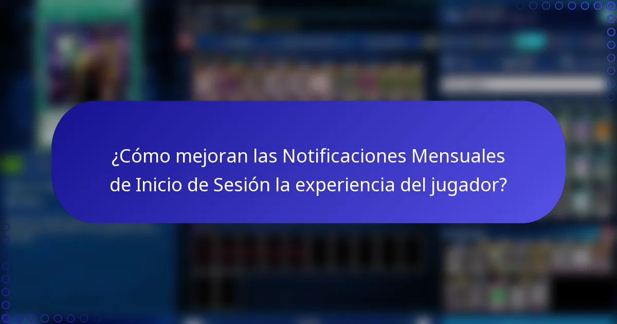 ¿Cómo mejoran las Notificaciones Mensuales de Inicio de Sesión la experiencia del jugador?