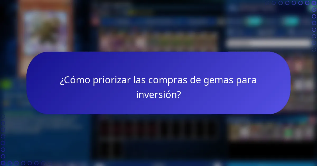 ¿Cómo priorizar las compras de gemas para inversión?