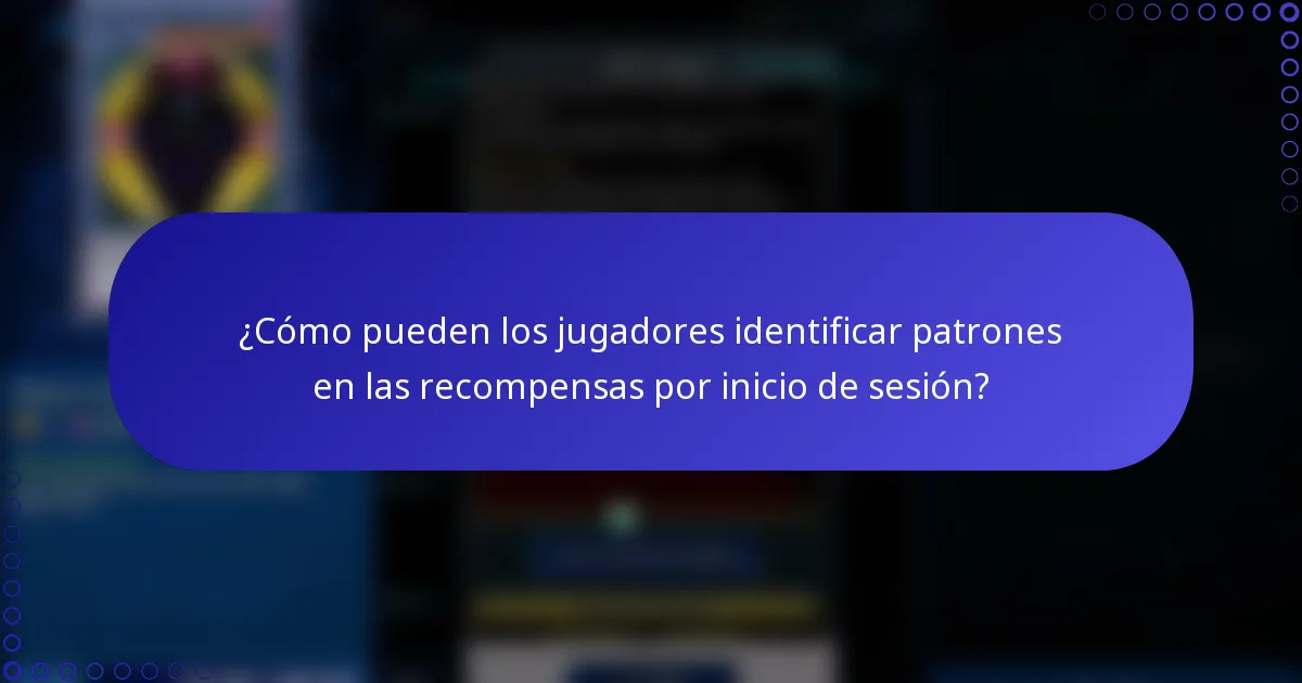 ¿Cómo pueden los jugadores identificar patrones en las recompensas por inicio de sesión?