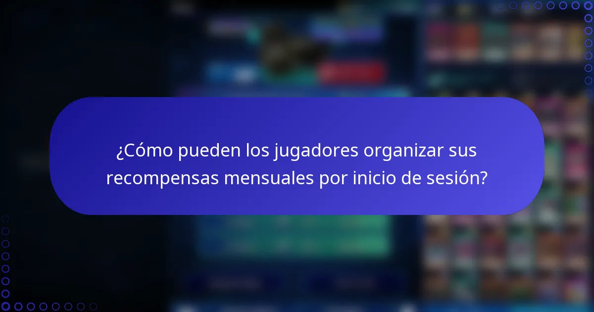 ¿Cómo pueden los jugadores organizar sus recompensas mensuales por inicio de sesión?