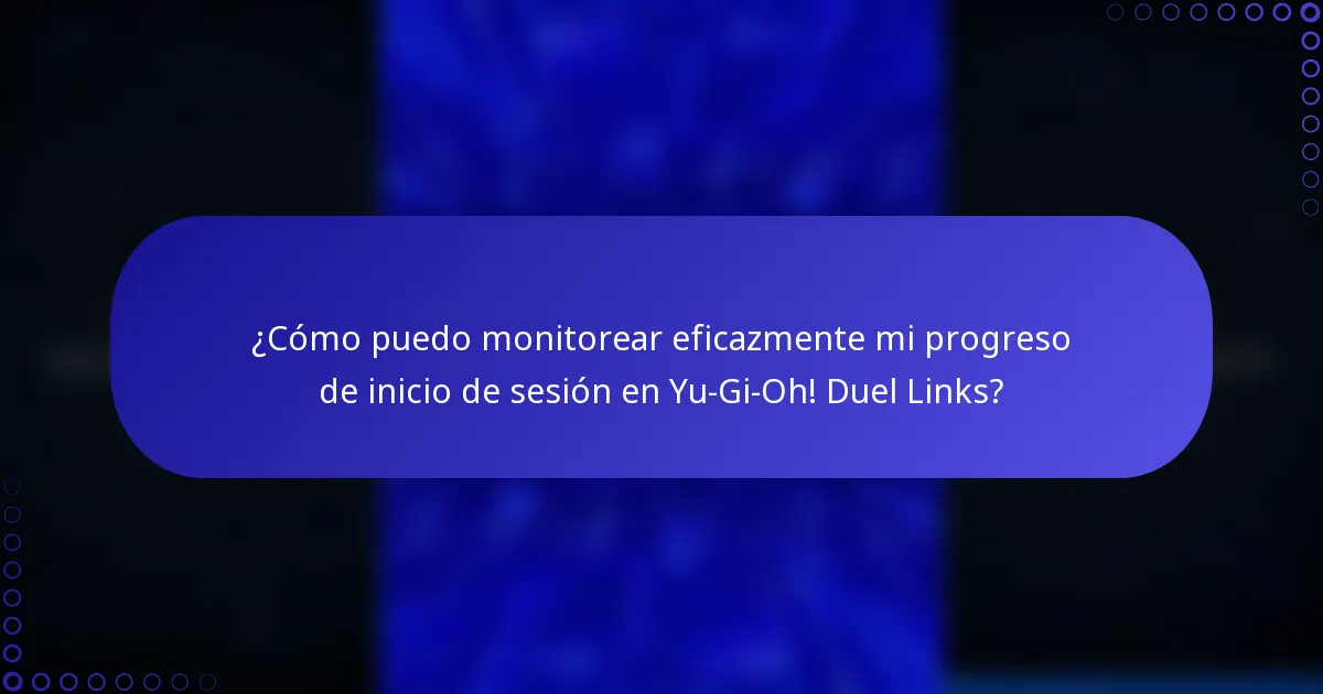 ¿Cómo puedo monitorear eficazmente mi progreso de inicio de sesión en Yu-Gi-Oh! Duel Links?