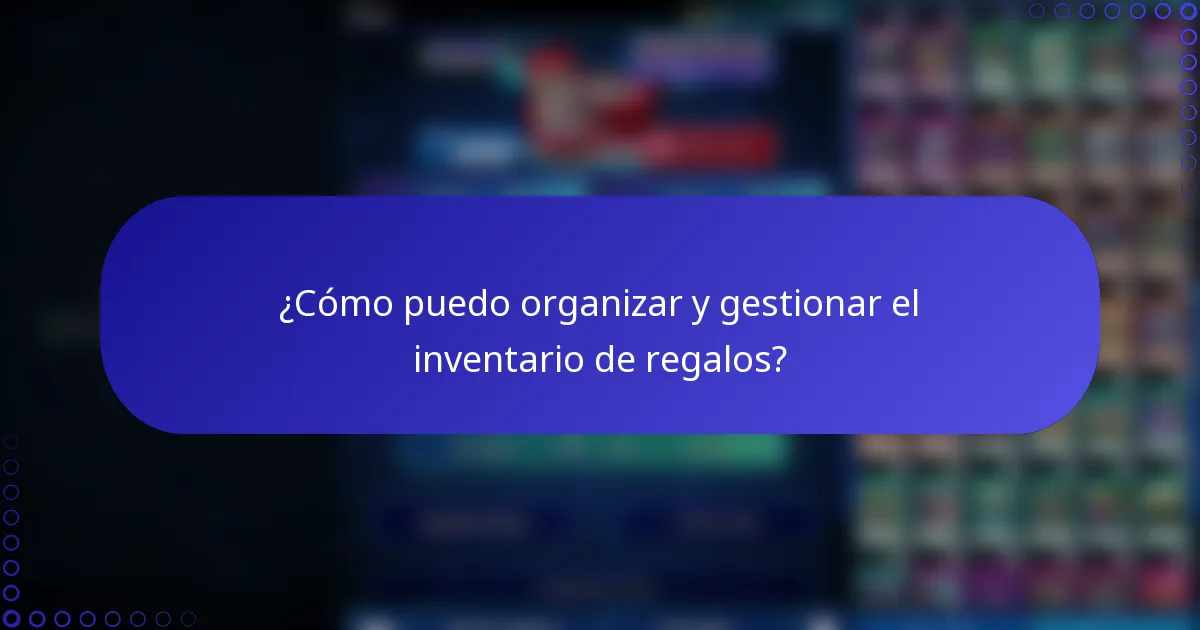 ¿Cómo puedo organizar y gestionar el inventario de regalos?