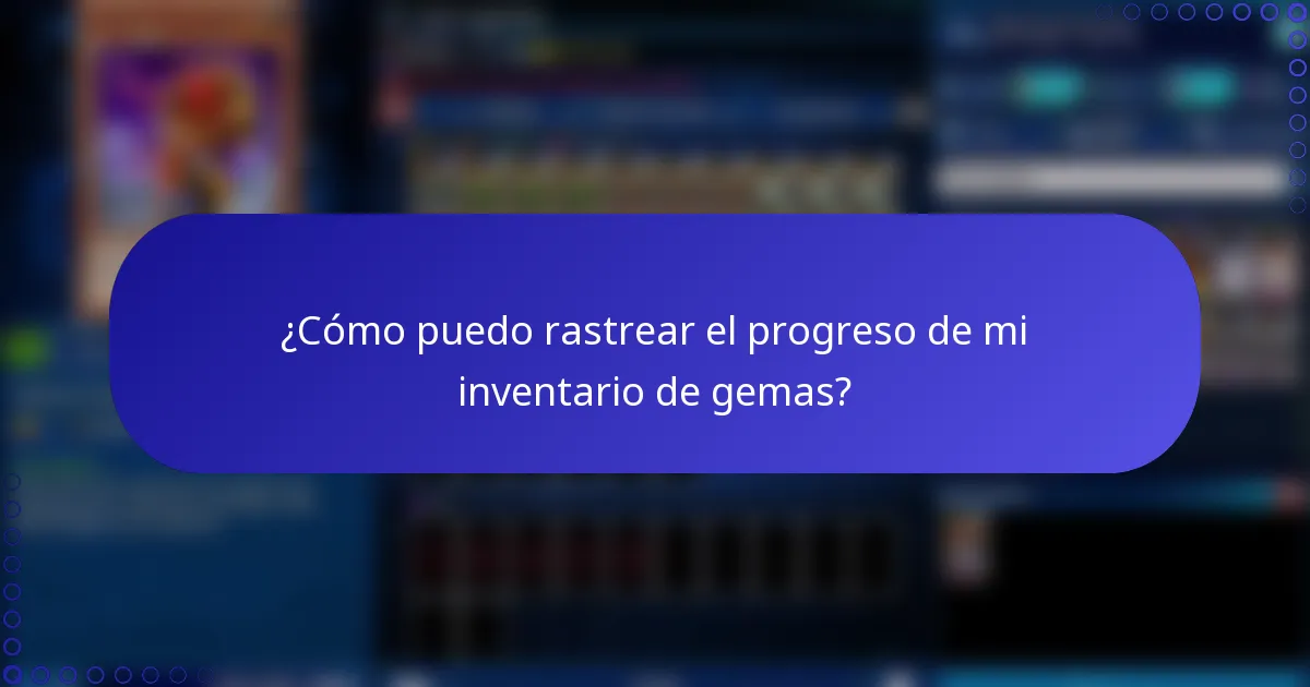 ¿Cómo puedo rastrear el progreso de mi inventario de gemas?
