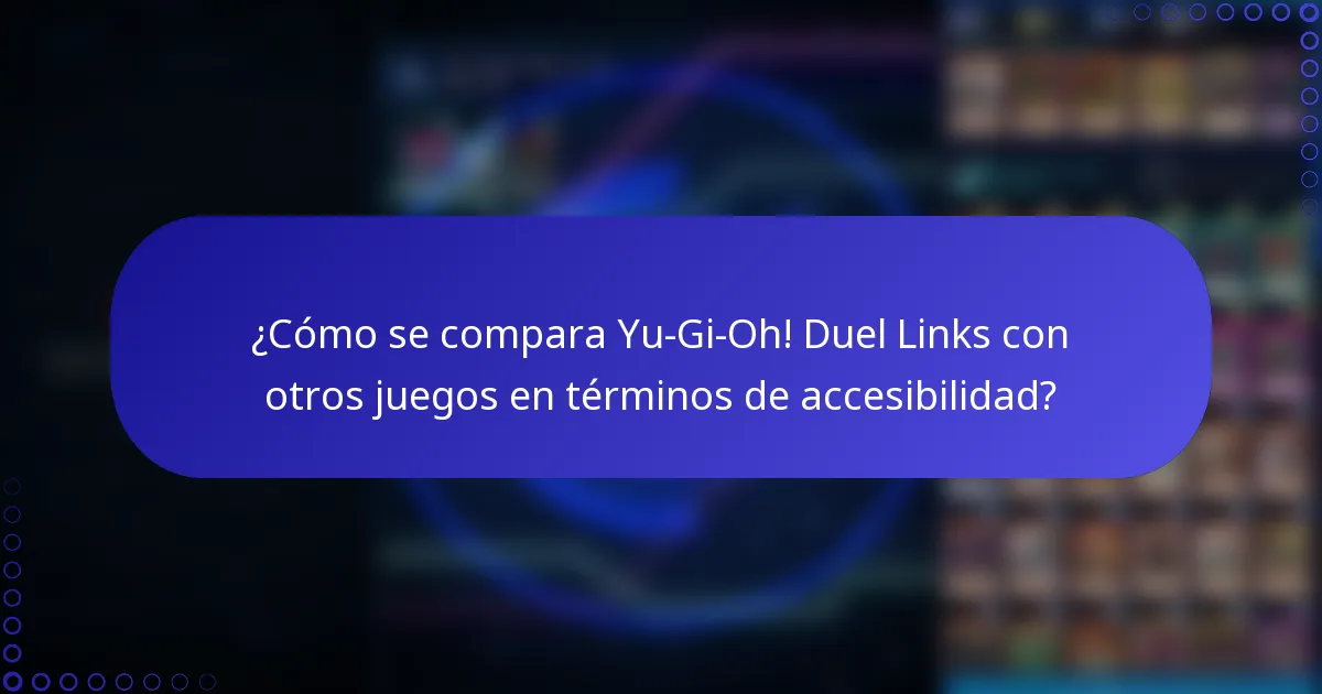 ¿Cómo se compara Yu-Gi-Oh! Duel Links con otros juegos en términos de accesibilidad?