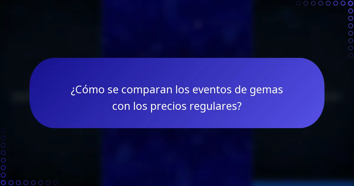 ¿Cómo se comparan los eventos de gemas con los precios regulares?