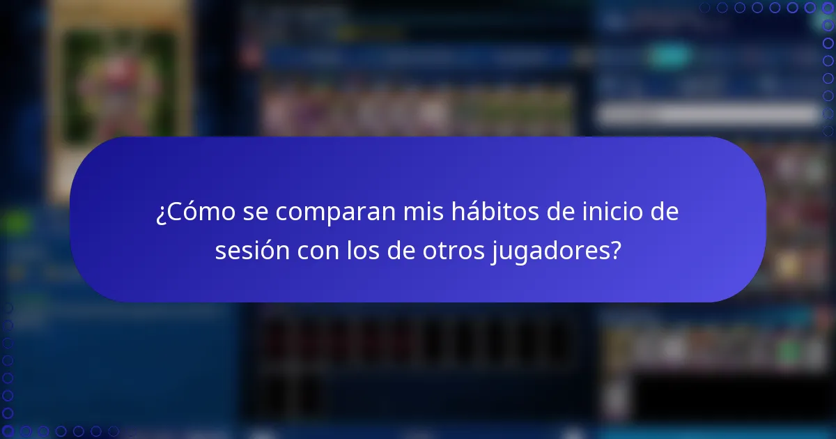 ¿Cómo se comparan mis hábitos de inicio de sesión con los de otros jugadores?