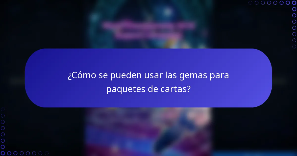 ¿Cómo se pueden usar las gemas para paquetes de cartas?