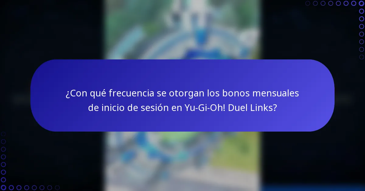 ¿Con qué frecuencia se otorgan los bonos mensuales de inicio de sesión en Yu-Gi-Oh! Duel Links?