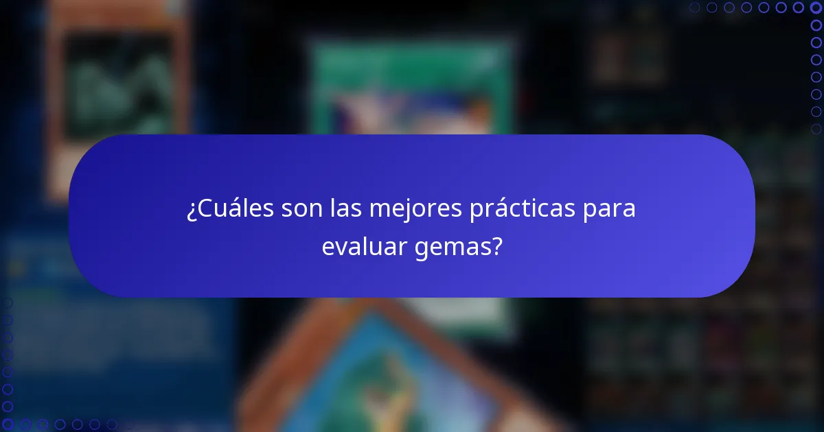 ¿Cuáles son las mejores prácticas para evaluar gemas?