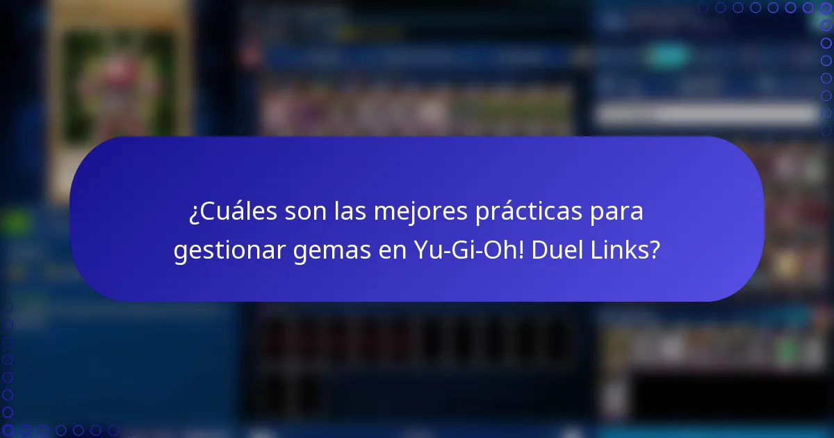 ¿Cuáles son las mejores prácticas para gestionar gemas en Yu-Gi-Oh! Duel Links?