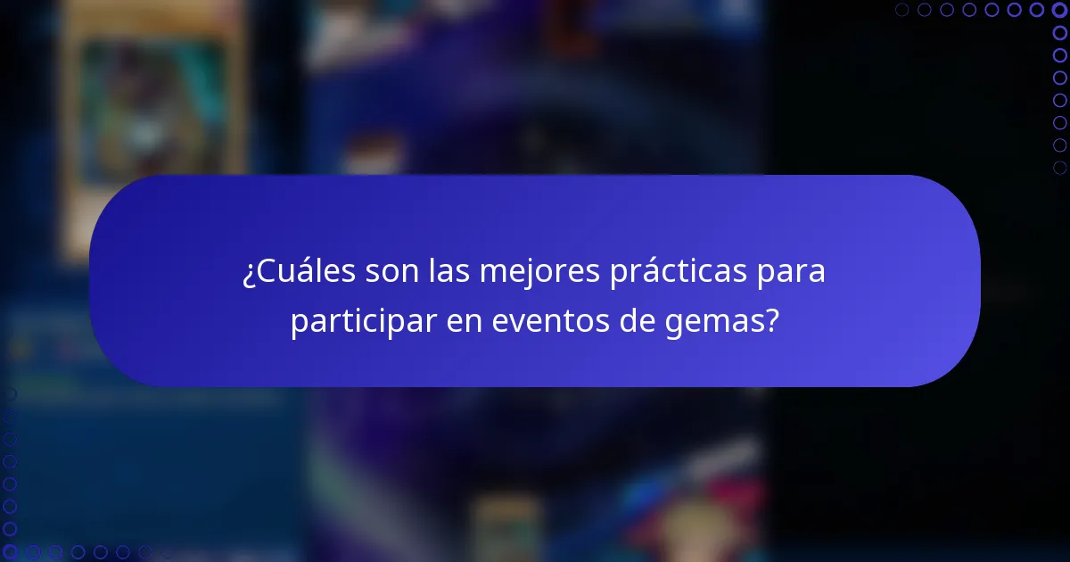 ¿Cuáles son las mejores prácticas para participar en eventos de gemas?