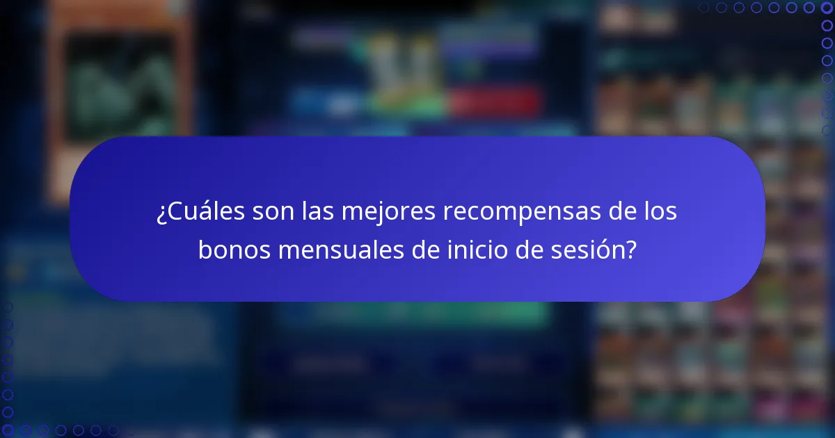 ¿Cuáles son las mejores recompensas de los bonos mensuales de inicio de sesión?