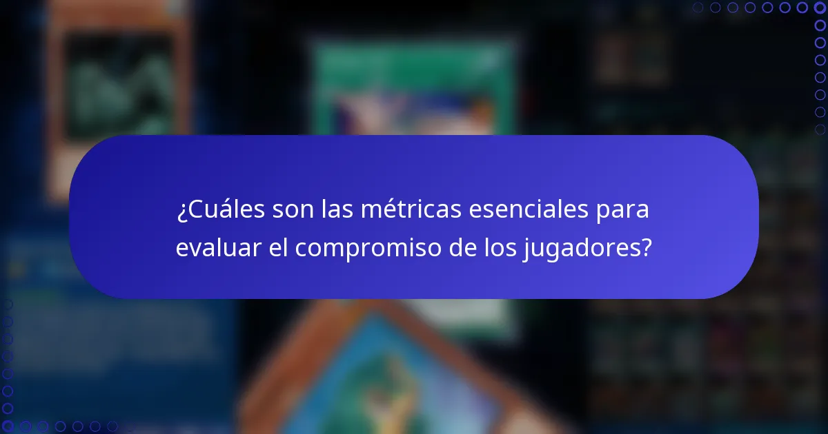 ¿Cuáles son las métricas esenciales para evaluar el compromiso de los jugadores?