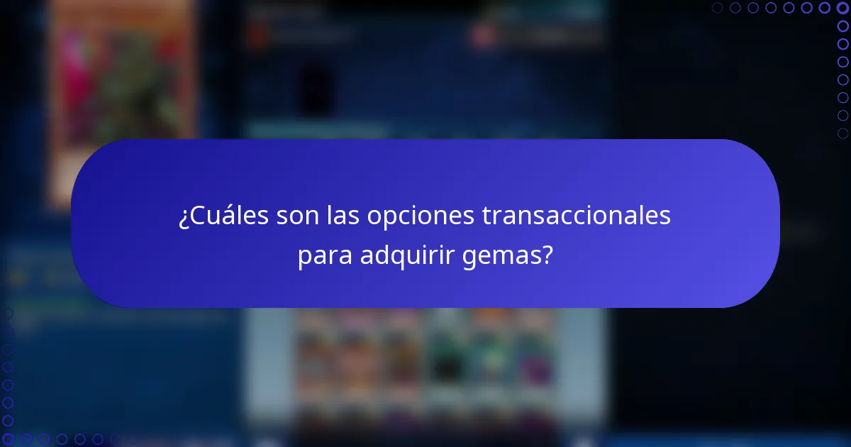 ¿Cuáles son las opciones transaccionales para adquirir gemas?