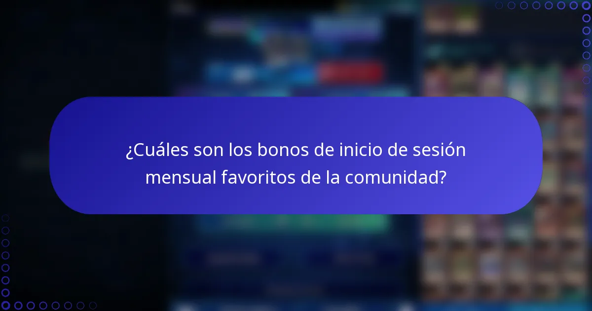 ¿Cuáles son los bonos de inicio de sesión mensual favoritos de la comunidad?