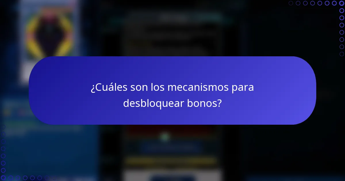 ¿Cuáles son los mecanismos para desbloquear bonos?