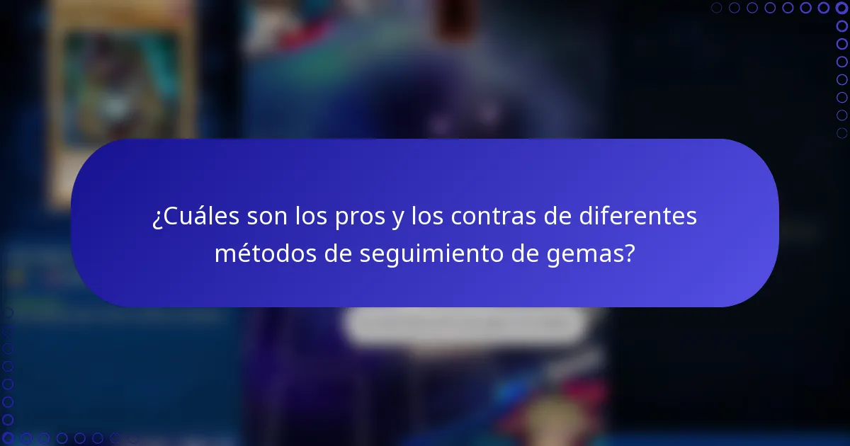 ¿Cuáles son los pros y los contras de diferentes métodos de seguimiento de gemas?