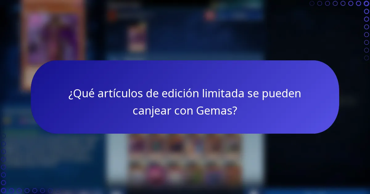 ¿Qué artículos de edición limitada se pueden canjear con Gemas?