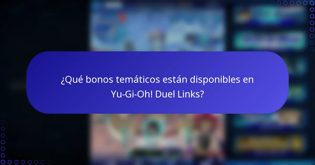 ¿Qué bonos temáticos están disponibles en Yu-Gi-Oh! Duel Links?