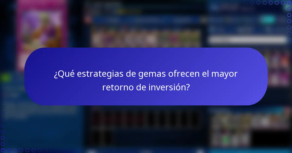 ¿Qué estrategias de gemas ofrecen el mayor retorno de inversión?
