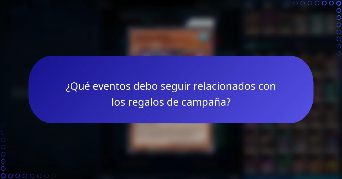 ¿Qué eventos debo seguir relacionados con los regalos de campaña?