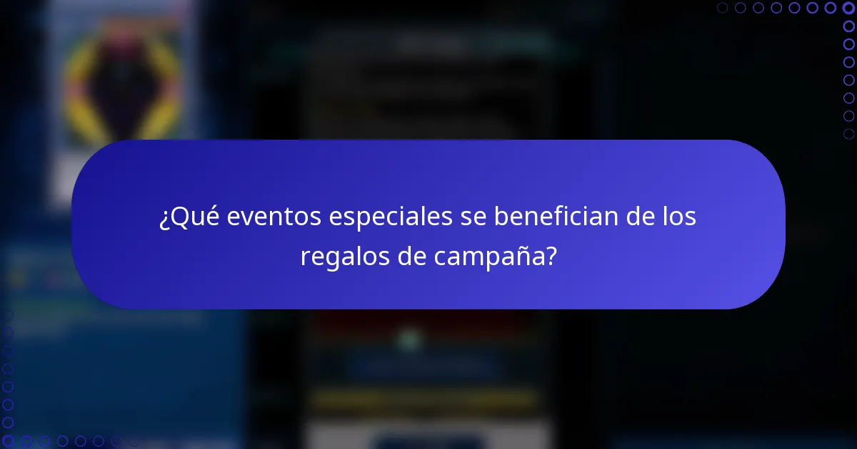 ¿Qué eventos especiales se benefician de los regalos de campaña?