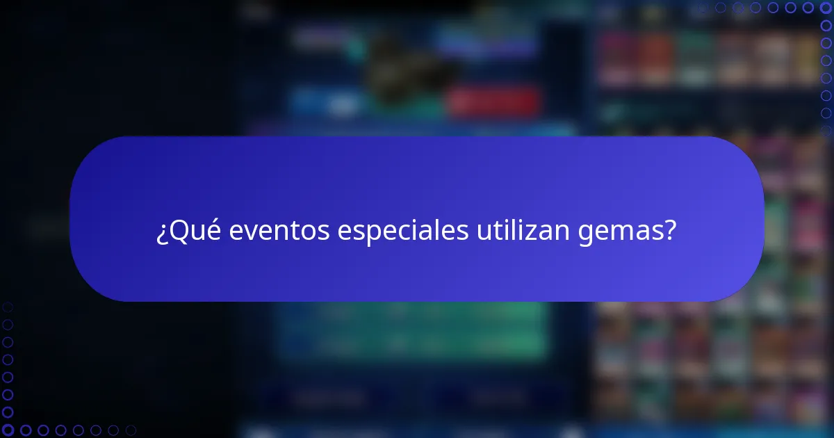 ¿Qué eventos especiales utilizan gemas?