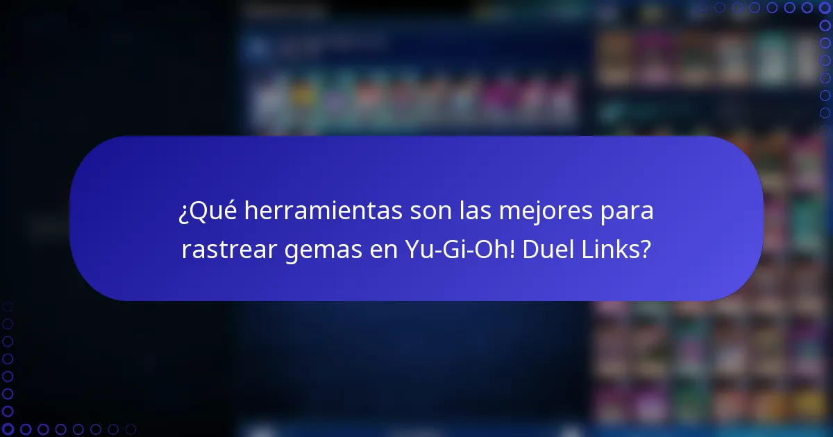 ¿Qué herramientas son las mejores para rastrear gemas en Yu-Gi-Oh! Duel Links?