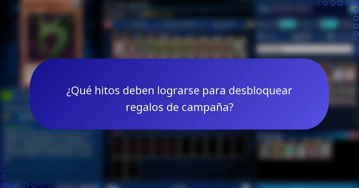 ¿Qué hitos deben lograrse para desbloquear regalos de campaña?