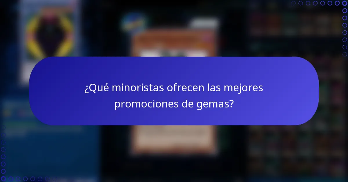 ¿Qué minoristas ofrecen las mejores promociones de gemas?
