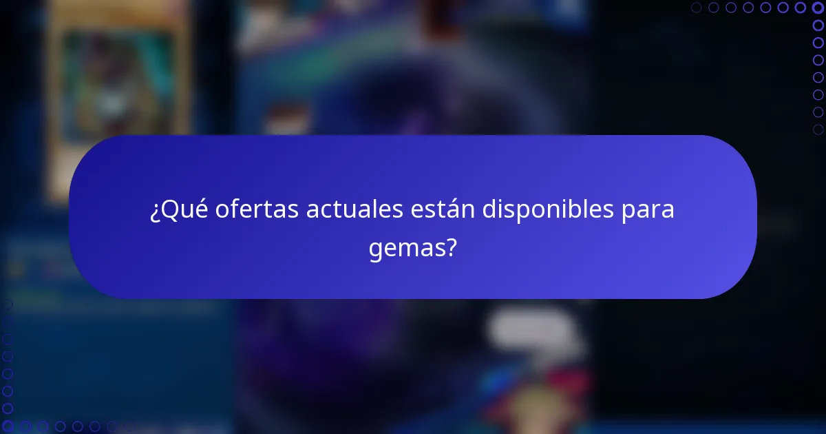 ¿Qué ofertas actuales están disponibles para gemas?