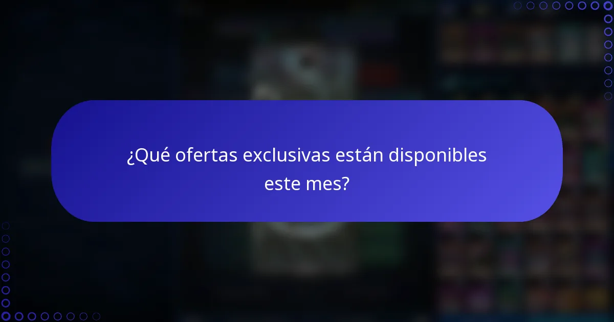 ¿Qué ofertas exclusivas están disponibles este mes?