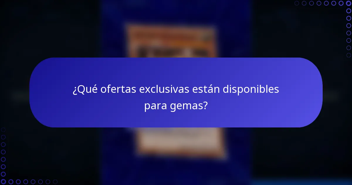 ¿Qué ofertas exclusivas están disponibles para gemas?