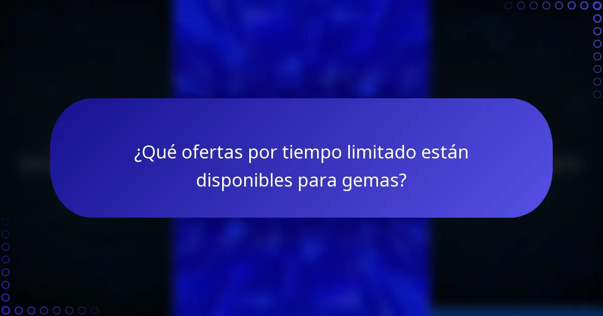 ¿Qué ofertas por tiempo limitado están disponibles para gemas?