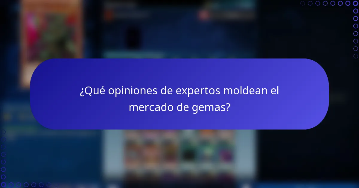 ¿Qué opiniones de expertos moldean el mercado de gemas?