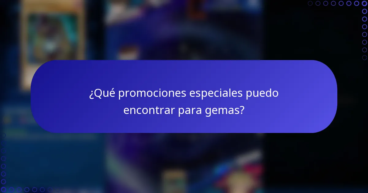 ¿Qué promociones especiales puedo encontrar para gemas?