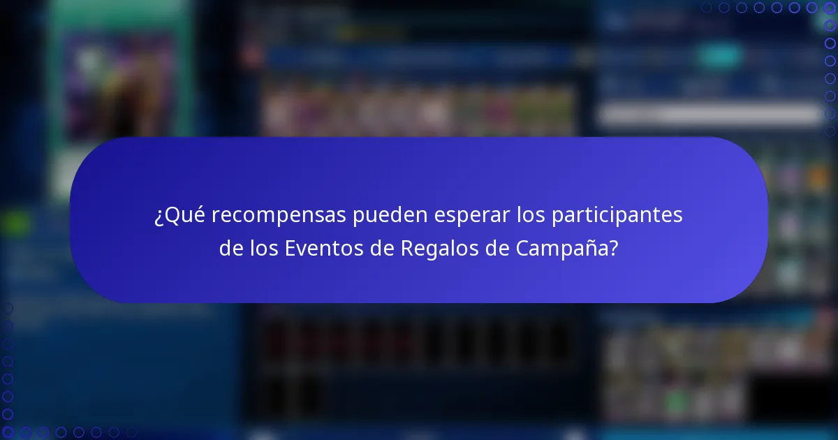 ¿Qué recompensas pueden esperar los participantes de los Eventos de Regalos de Campaña?