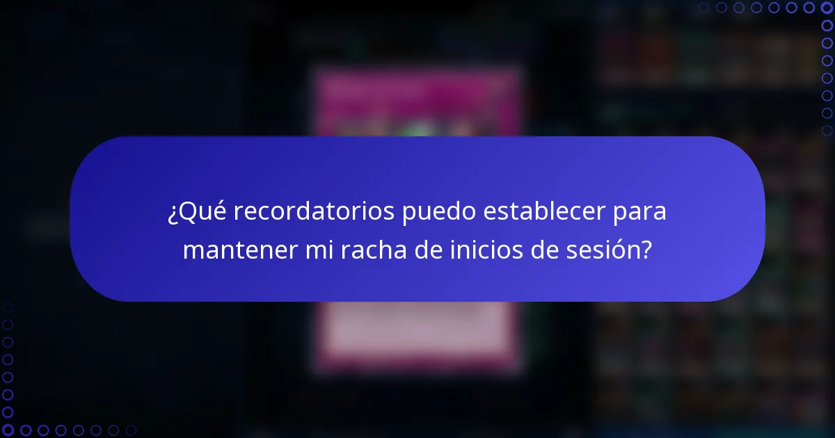 ¿Qué recordatorios puedo establecer para mantener mi racha de inicios de sesión?