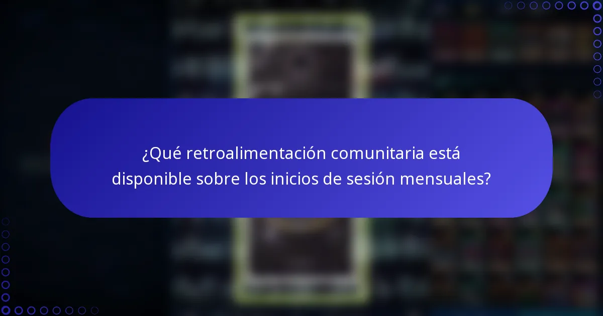 ¿Qué retroalimentación comunitaria está disponible sobre los inicios de sesión mensuales?