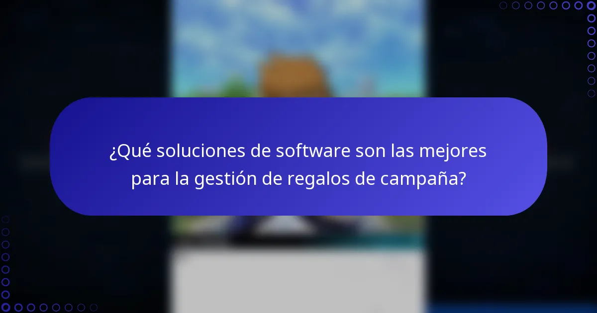 ¿Qué soluciones de software son las mejores para la gestión de regalos de campaña?