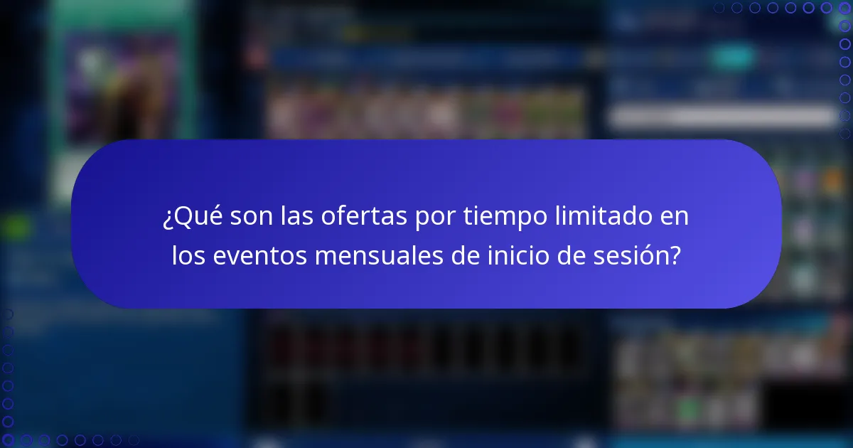 ¿Qué son las ofertas por tiempo limitado en los eventos mensuales de inicio de sesión?