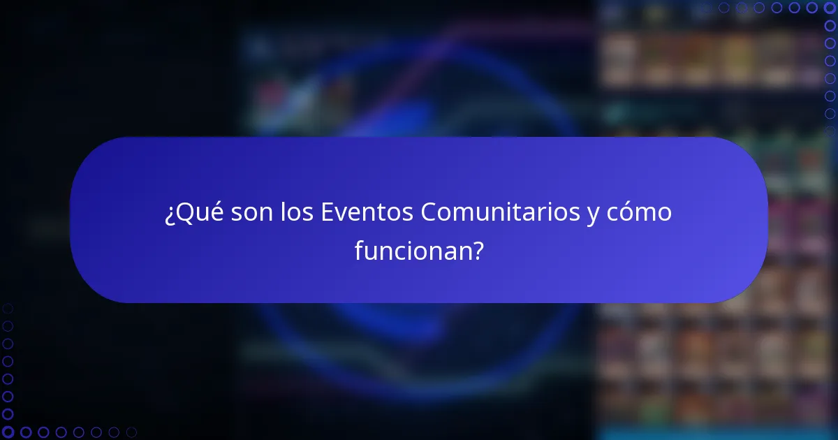 ¿Qué son los Eventos Comunitarios y cómo funcionan?