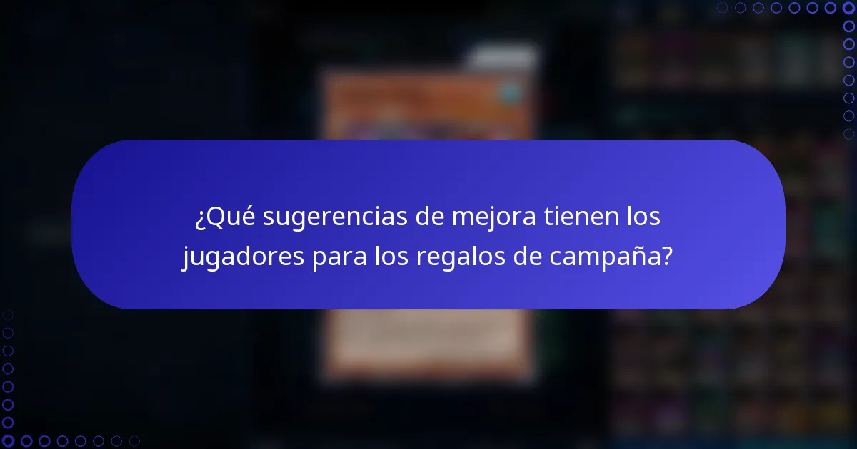 ¿Qué sugerencias de mejora tienen los jugadores para los regalos de campaña?